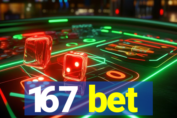 167 bet